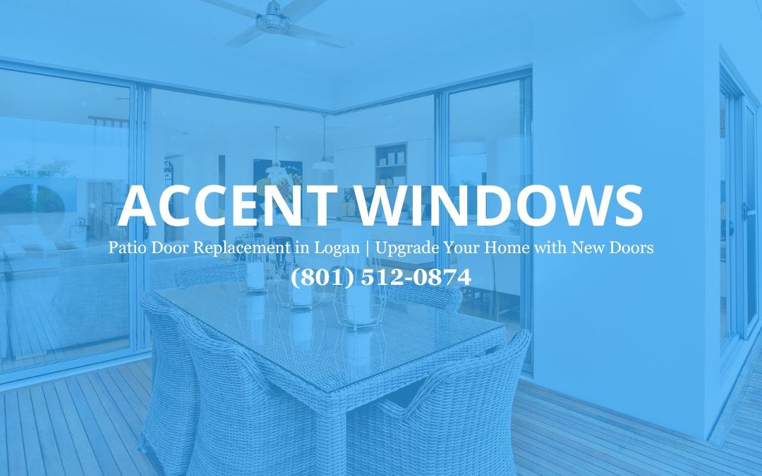 Patio Door Replacement in Logan: Upgrade Your Home with Style and Efficiency