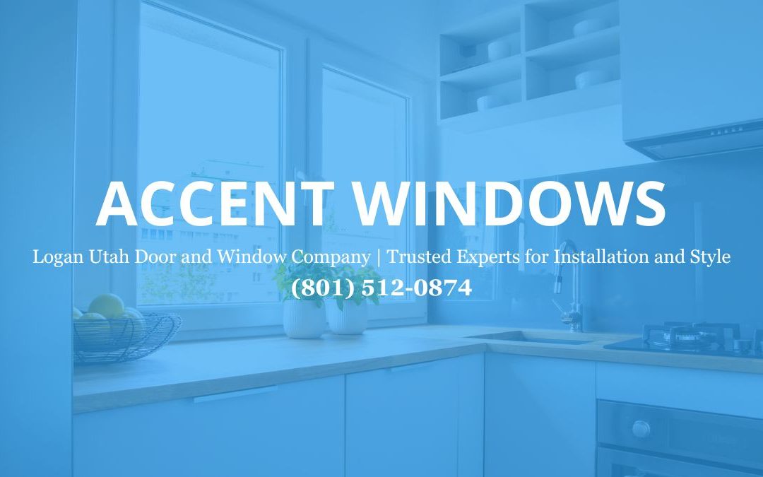 Why Accent Windows is the Best Logan Utah Door and Window Company