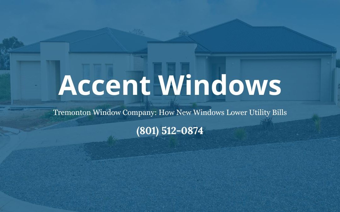How New Windows Can Lower Utility Bills in Tremonton Homes