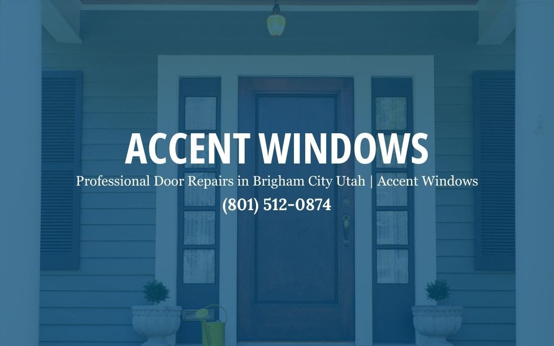 Professional Door Repairs in Brigham City Utah: Reliable Solutions for Your Home